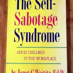 THE SELF-SABOTAGE SYNDROME: ADULT CHILDREN IN THE WORKPLACE, 1989 FIRST EDITION,